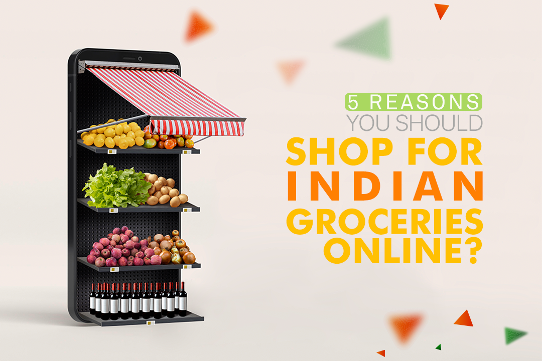 5 Reasons You Should Shop for Indian Groceries Online